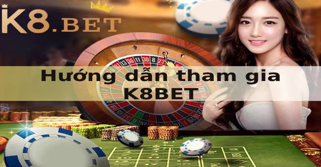 Hướng dẫn tham gia casino K8BET 